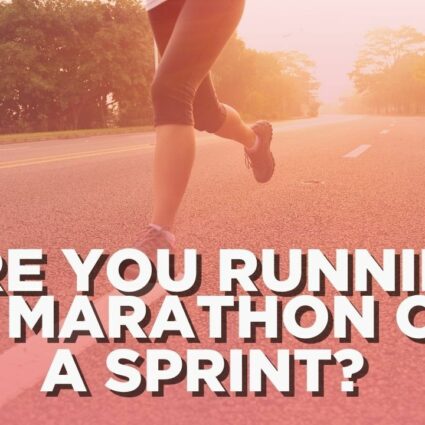 are-you-running-a-marathon-or-sprint